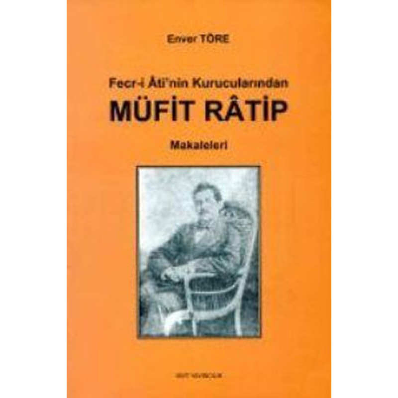 Fecr-i Ati'nin Kurucularından Müfit Ratip Makaleleri Fecr-i Ati'nin Kurucularından Müfit Ratip Makaleleri
