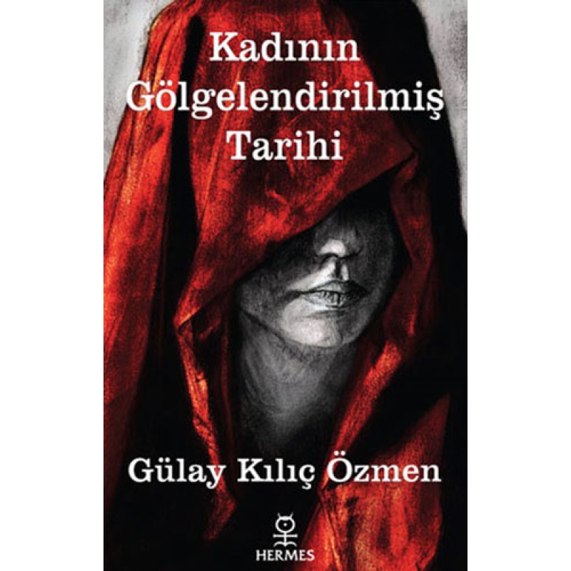 Kadının Gölgelendirilmiş Tarihi Kadının Gölgelendirilmiş Tarihi