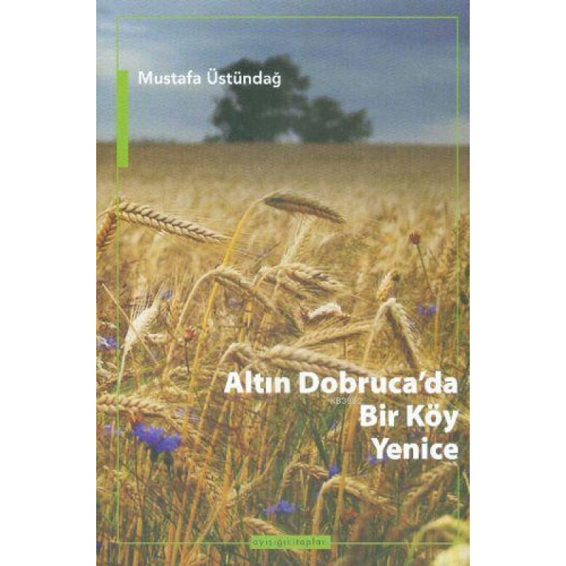 Altın Dobruca’da Bir Köy: Yenice Altın Dobruca’da Bir Köy: Yenice