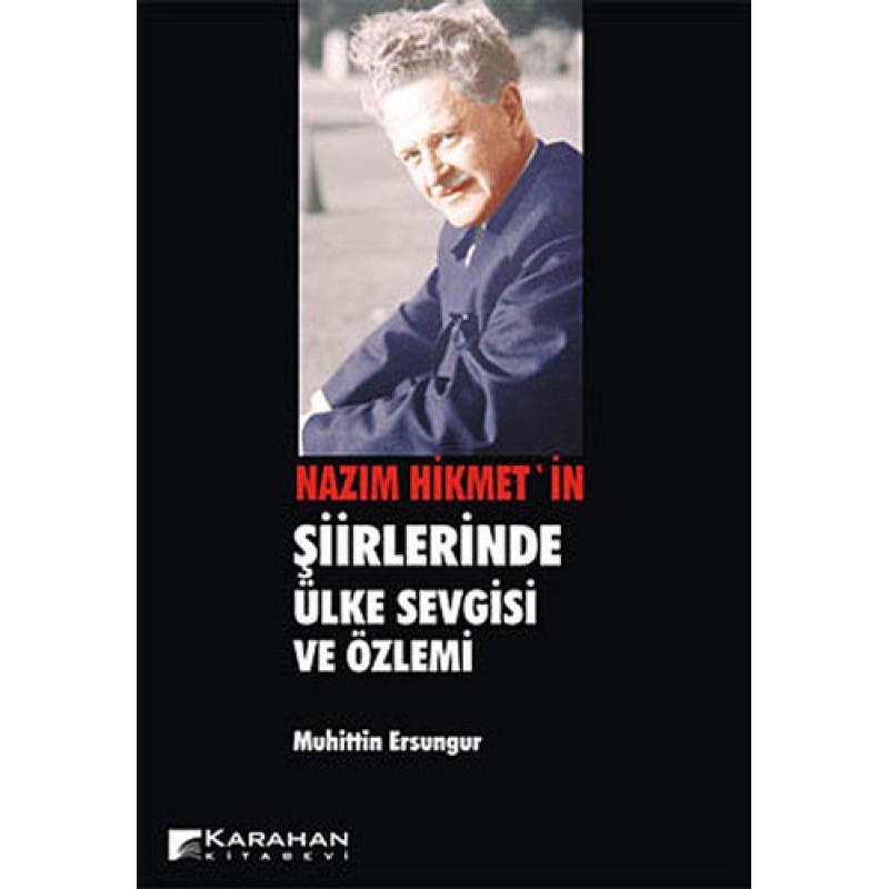 Nazım Hikmet'in Şiirlerinde Ülke Sevgisi ve Özlemi Nazım Hikmet'in Şiirlerinde Ülke Sevgisi ve Özlemi