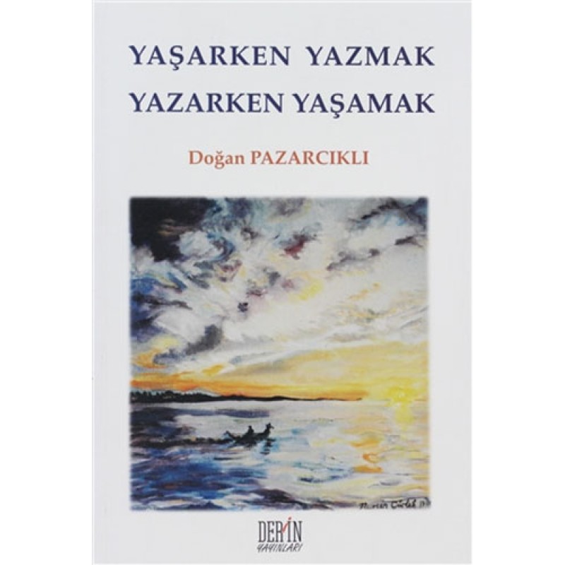 Yaşarken Yazmak Yazarken Yaşamak Yaşarken Yazmak Yazarken Yaşamak