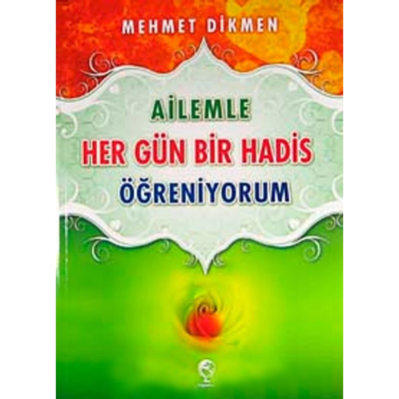 Ailemle Her Gün Bir Hadis Öğreniyorum Ailemle Her Gün Bir Hadis Öğreniyorum
