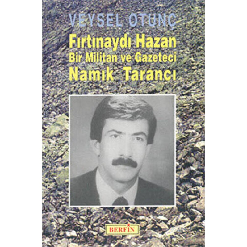 Fırtınaydı Hazan Bir Militan ve Gazeteci Namık Tarancı Fırtınaydı Hazan Bir Militan ve Gazeteci Namık Tarancı