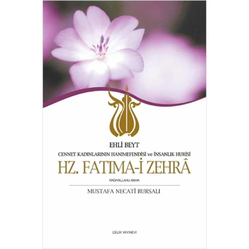 Ehli Beyt Cennet Kadınlarının Hanımefendisi ve İnsanlık Hurisi Hz. Fatıma-i Zehra Ehli Beyt Cennet Kadınlarının Hanımefendisi ve İnsanlık Hurisi Hz. Fatıma-i Zehra