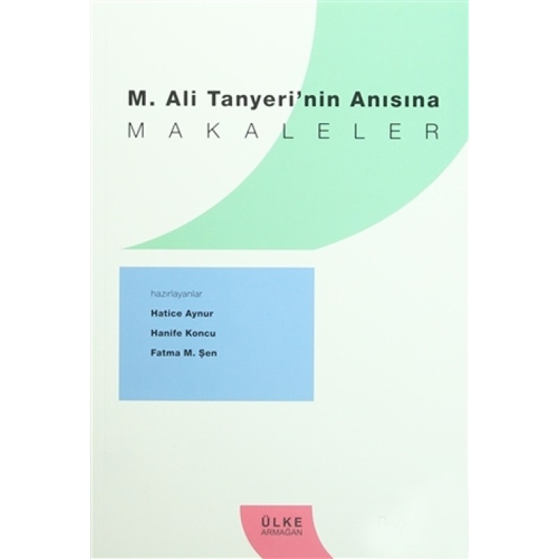 M. Ali Tanyeri'nin Anısına Makaleler M. Ali Tanyeri'nin Anısına Makaleler
