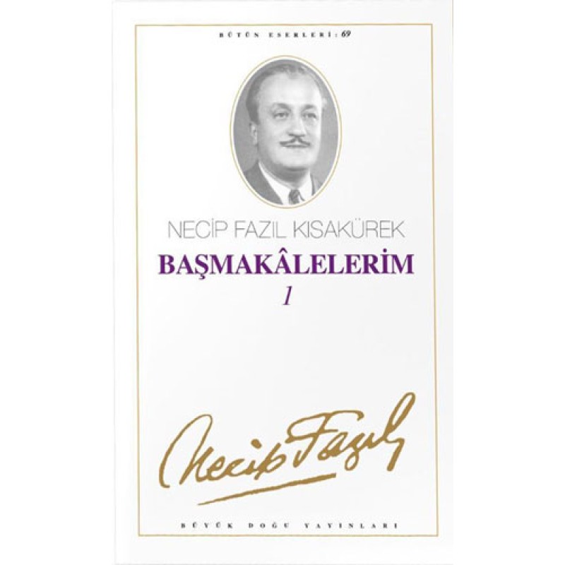 Başmakalelerim 1 : 69 - Necip Fazıl Bütün Eserleri Başmakalelerim 1 : 69 - Necip Fazıl Bütün Eserleri