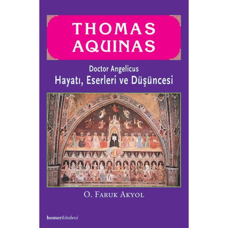 Thomas Aquinas, Hayatı, Eserleri ve Düşüncesi Thomas Aquinas, Hayatı, Eserleri ve Düşüncesi