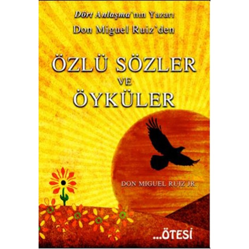 Don Miguel Ruiz’den Özlü Sözler ve Öyküler Don Miguel Ruiz’den Özlü Sözler ve Öyküler