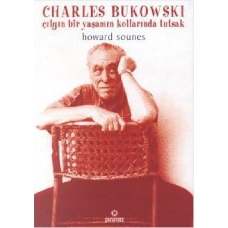 Charles Bukowski - Çılgın Bir Yaşamın Kollarında Tutsak Charles Bukowski - Çılgın Bir Yaşamın Kollarında Tutsak