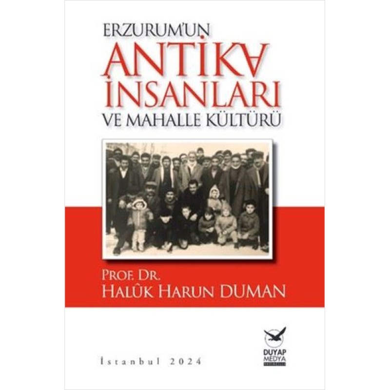 Erzurum'un Antika İnsanları ve Mahalle Kültürü Erzurum'un Antika İnsanları ve Mahalle Kültürü