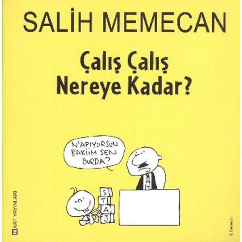 Çalış Çalış Nereye Kadar? Çalış Çalış Nereye Kadar?