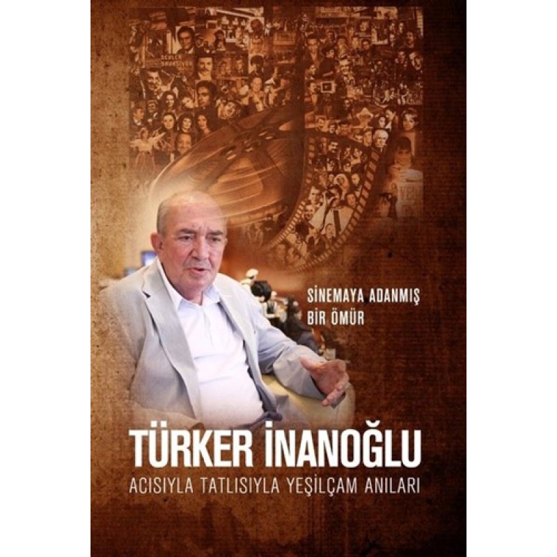 Acısıyla Tatlısıyla Yeşilçam Anıları - Sinemaya Adanmış Bir Ömür Acısıyla Tatlısıyla Yeşilçam Anıları - Sinemaya Adanmış Bir Ömür