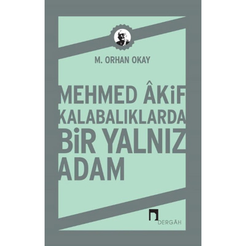 Mehmed Akif Kalabalıklarda Bir Yalnız Adam Mehmed Akif Kalabalıklarda Bir Yalnız Adam