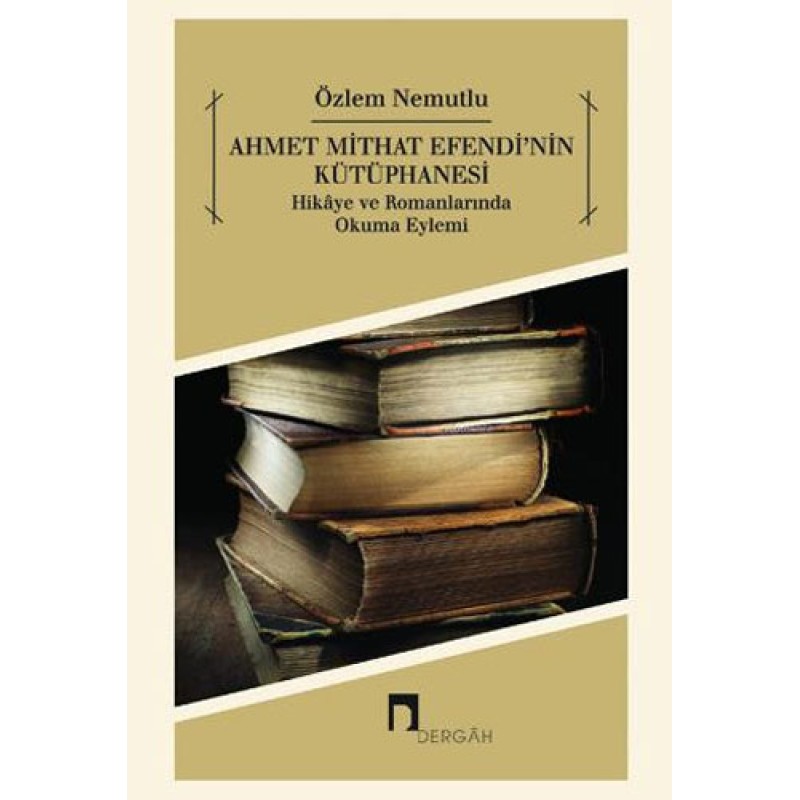 Ahmet Mithat Efendi'nin Kütüphanesi Ahmet Mithat Efendi'nin Kütüphanesi