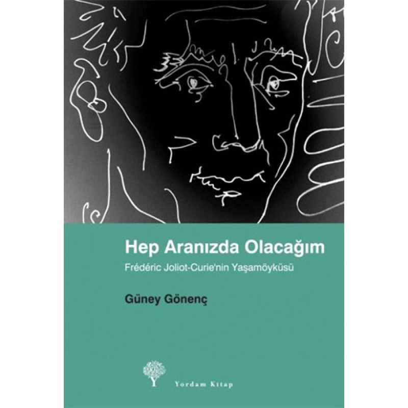Hep Aranızda Olacağım - Frederic Joliot-Curie'nin Yaşamöyküsü Hep Aranızda Olacağım - Frederic Joliot-Curie'nin Yaşamöyküsü