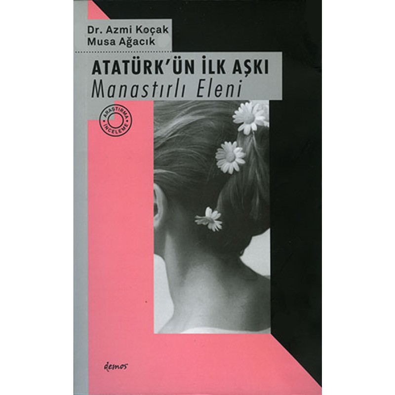 Atatürk'ün İlk Aşkı : Manastırlı Eleni Atatürk'ün İlk Aşkı : Manastırlı Eleni