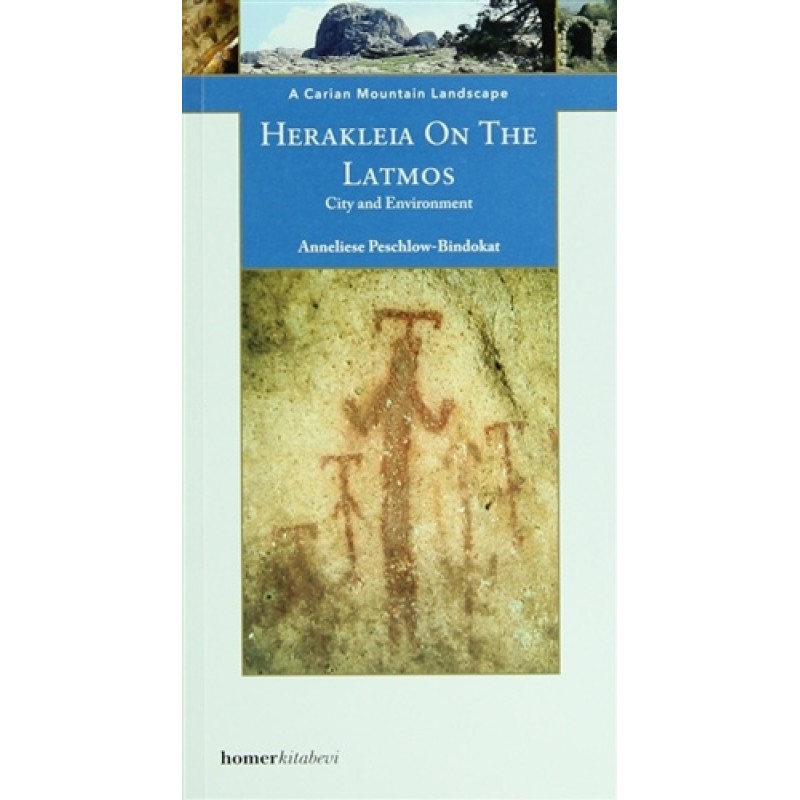 A Carian Mountain Landscape: Herakleia On The Latmos-City and Environment A Carian Mountain Landscape: Herakleia On The Latmos-City and Environment