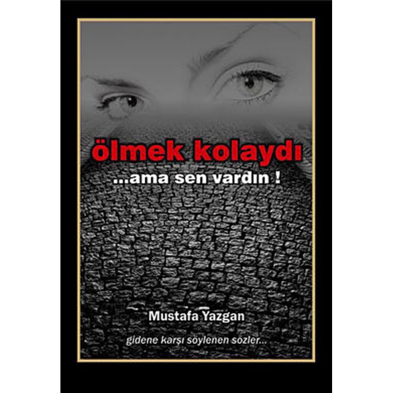 Ölmek Kolaydı... Ama Sen Vardın ! Ölmek Kolaydı... Ama Sen Vardın !