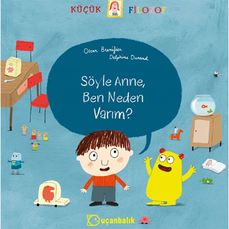 Küçük Filozof - Söyle Anne, Ben Neden Varım? Küçük Filozof - Söyle Anne, Ben Neden Varım?