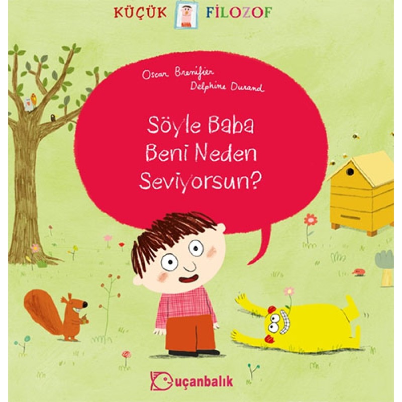 Küçük Filozof - Söyle Baba Beni Neden Seviyorsun? Küçük Filozof - Söyle Baba Beni Neden Seviyorsun?