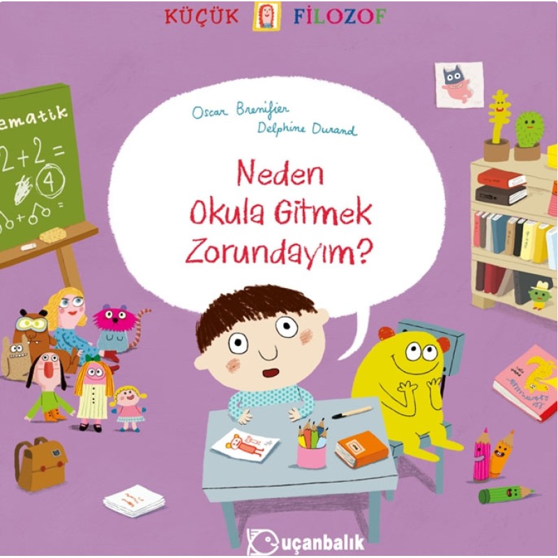 Küçük Filozof - Neden Okula Gitmek Zorundayım? Küçük Filozof - Neden Okula Gitmek Zorundayım?