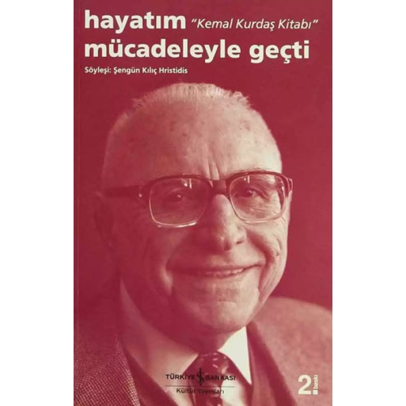 Hayatım Mücadeleyle Geçti “Kemal Kurdaş Kitabı” Hayatım Mücadeleyle Geçti “Kemal Kurdaş Kitabı”