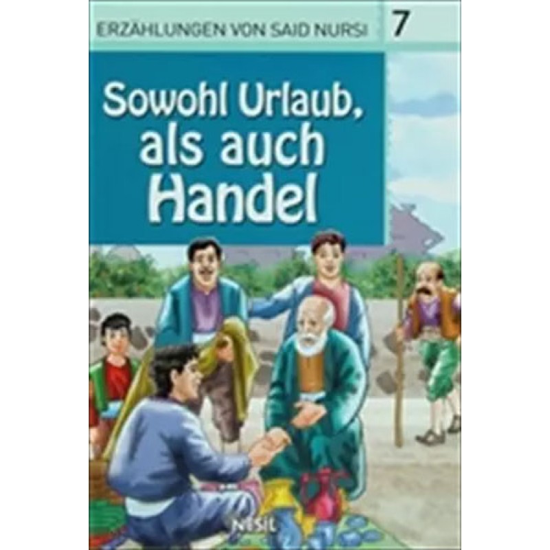 Erzahlungen von Said Nursi 7 - Sowohl Urlaub Als Auch Handel Erzahlungen von Said Nursi 7 - Sowohl Urlaub Als Auch Handel