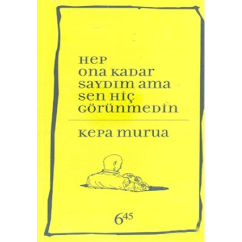 Hep Ona Kadar Saydım Ama Sen Hiç Görünmedin Hep Ona Kadar Saydım Ama Sen Hiç Görünmedin