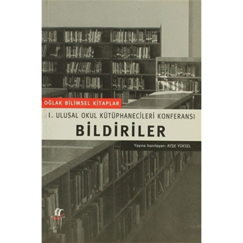 Bildiriler I. Ulusal Okul Kütüphanecileri Konferansı Bildiriler I. Ulusal Okul Kütüphanecileri Konferansı