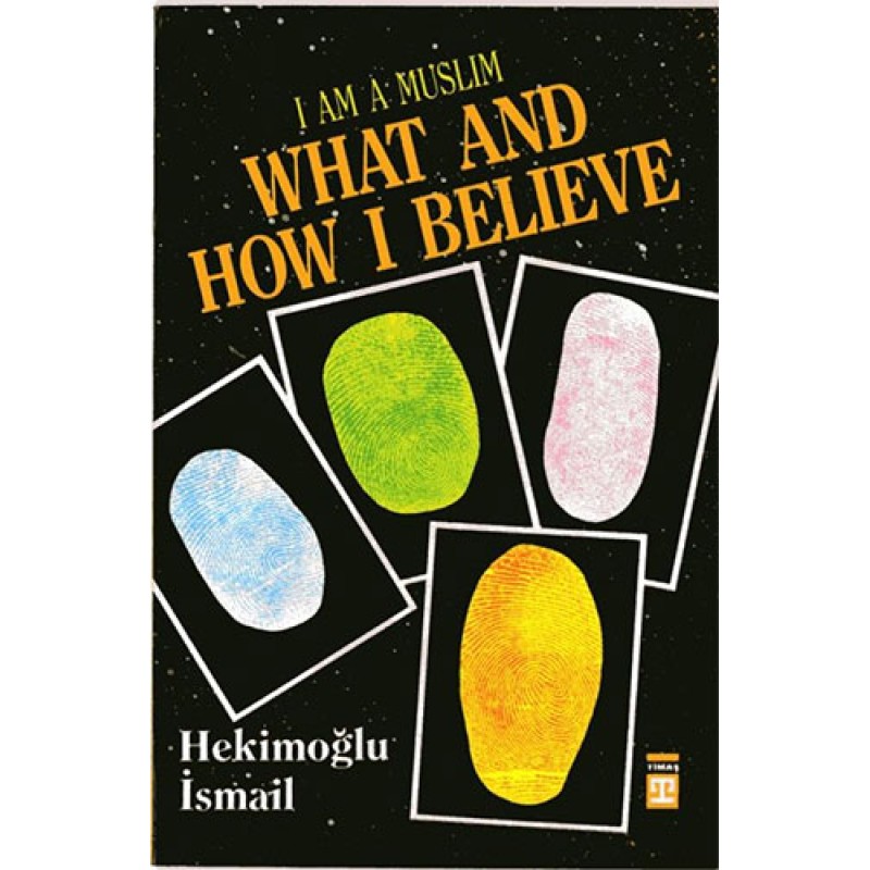 I am Muslim What and How I Believe I am Muslim What and How I Believe