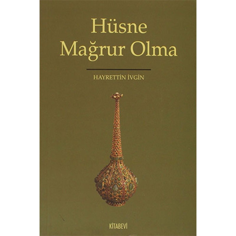 Hüsne Mağrur Olma Hüsne Mağrur Olma