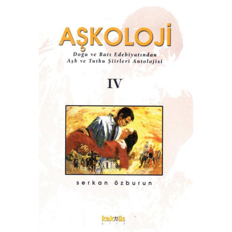Aşkoloji 4. Cilt Doğu ve Batı Edebiyatından Aşk ve Tutku Şiirleri Antolojisi