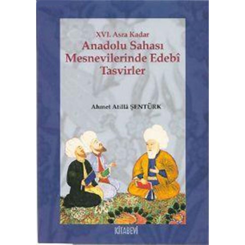 16. Asra Kadar Anadolu Sahası Mesnevilerinde Edebi Tasvirler 16. Asra Kadar Anadolu Sahası Mesnevilerinde Edebi Tasvirler